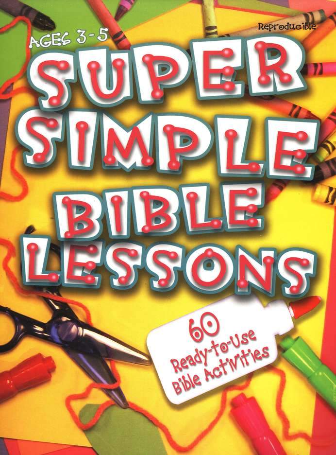 Super Simple Bible Lessons (ages 3-5): 60 Ready-to-Use Bible Activities
