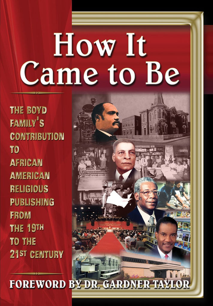 How It Came to Be: Hardcover: The Boyd Family's Contribution to African American Religious Publishing