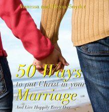 50 Ways to Put Christ in Your Marriage and Live Happily Every Day: Forget the Guilt and Find the Gift