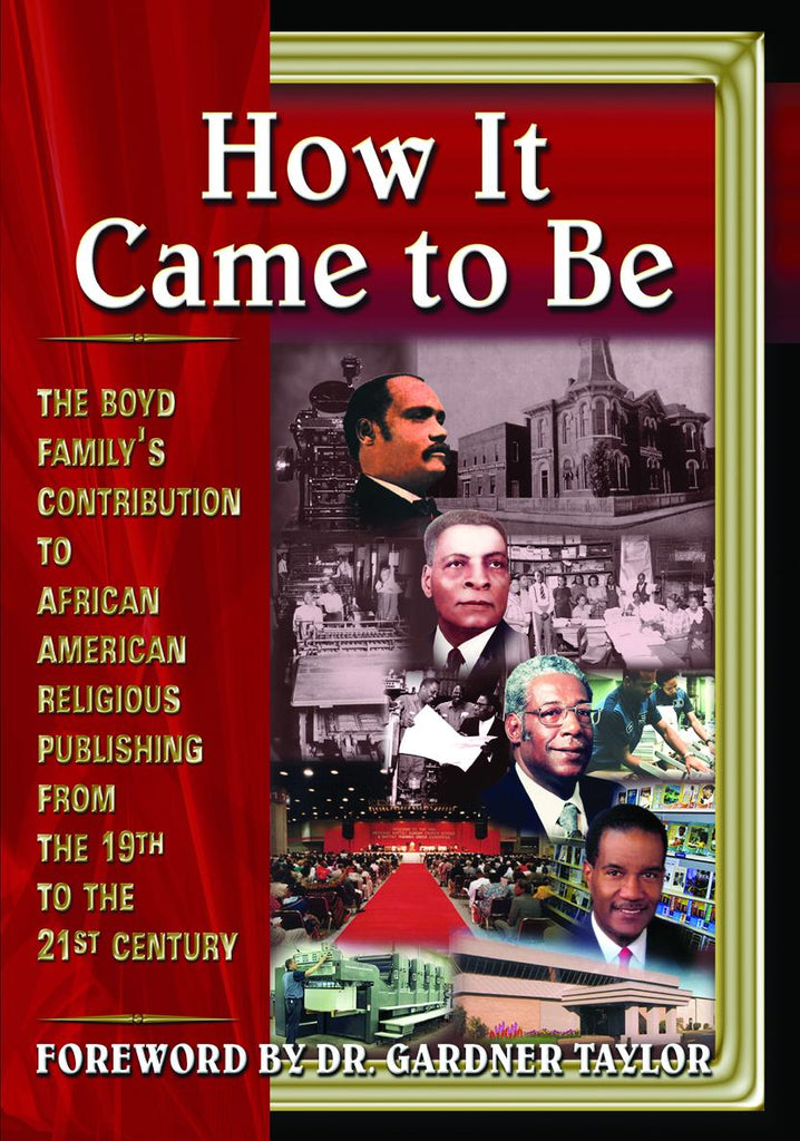 How It Came to Be: Paperback: The Boyd Family's Contribution to African American Religious Publishing