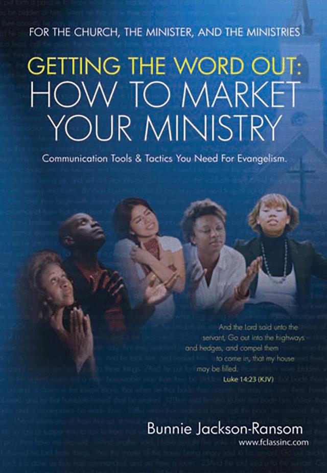 Getting The Word Out: How To Market Your Ministry: Communication Tools & Tactics You Need for Evangelism