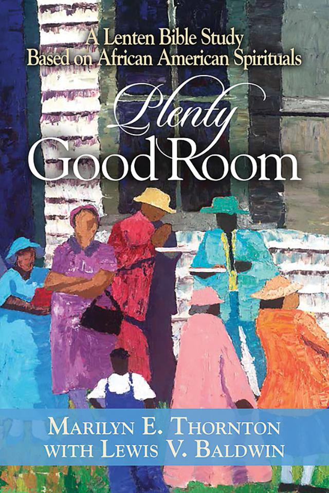 Plenty Good Room: A Lenten Bible Study Based on African American Spirituals