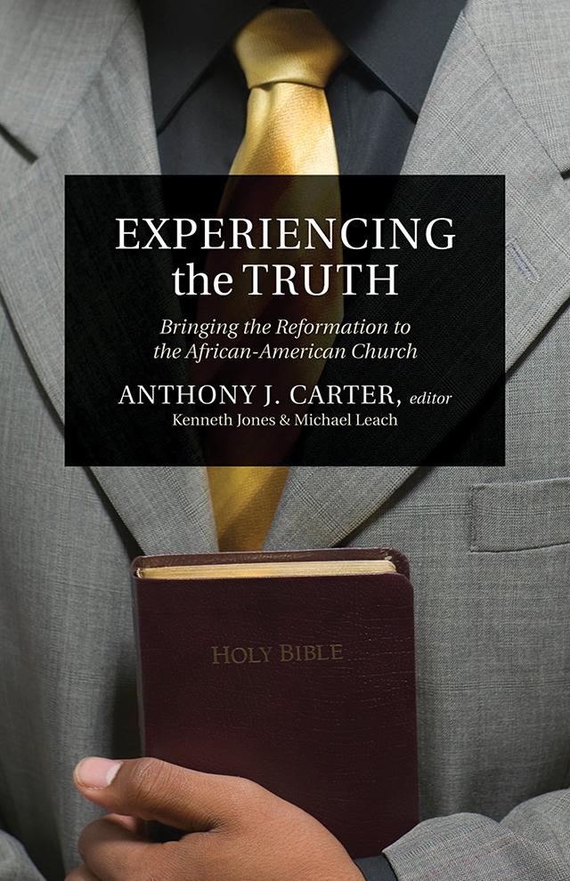 Experience the Truth: Bringing the Reformation to the African-American Church