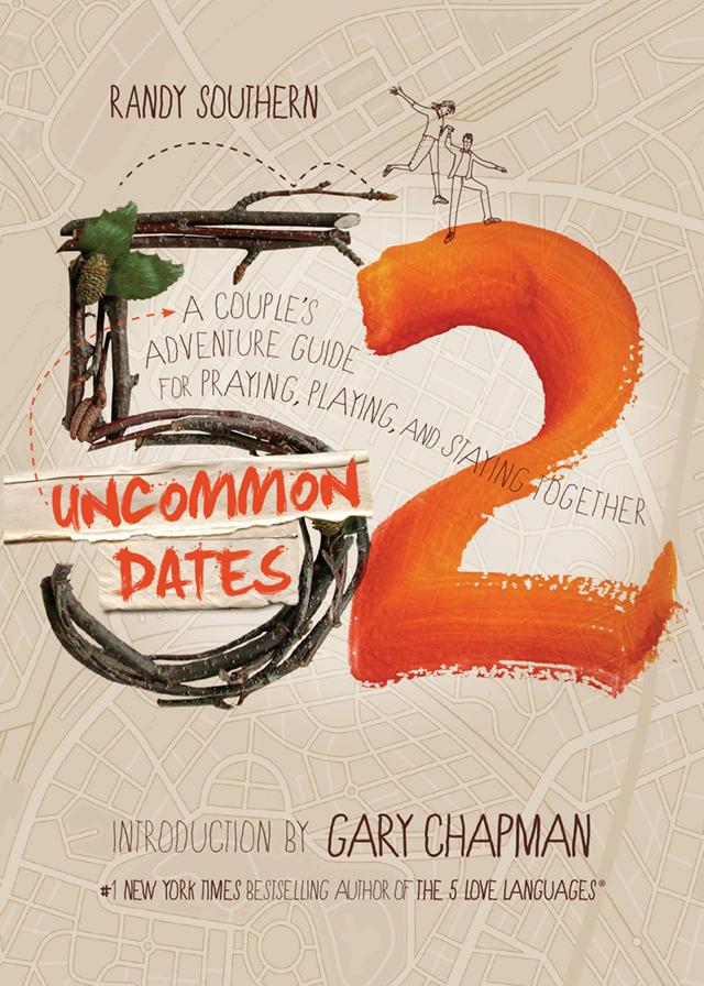 52 Uncommon Dates: A Couple's Adventure Guide for Praying, Playing, and Staying Together