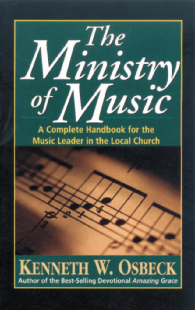 The Ministry of Music: A Complete Handbook for the Music Leader in the Local Church